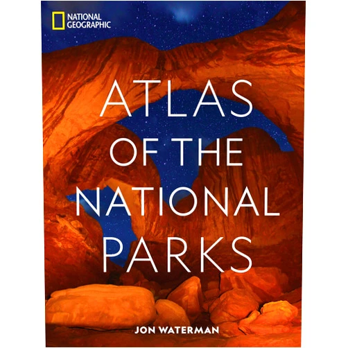 Jon Waterman National Geographic Atlas of the National Parks