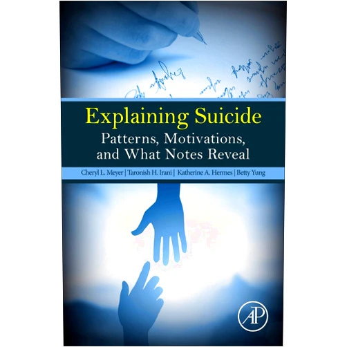 Cheryl L. Meyer,Taronish Irani,Katherine A. Hermes,Betty Yung Explaining Suicide: Patterns, Motivations, and What Notes Reveal