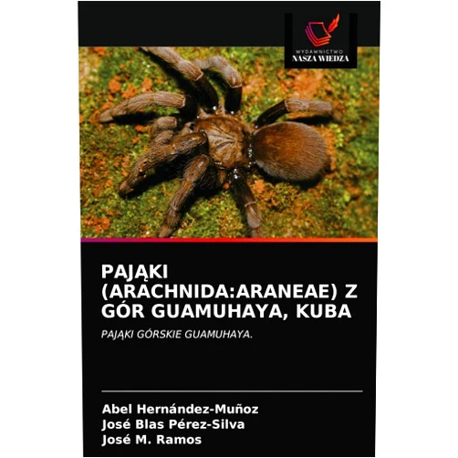 Polish Edition by Abel Hernández-Muñoz (Author), José Blas Pérez-Silva (Author), José M. Ramos (Author) & 0 more PAJĄKI (ARACHNIDA:ARANEAE) Z GÓR GUAMUHAYA, KUBA: PAJĄKI GÓRSKIE GUAMUHAYA. (Polish Edition)