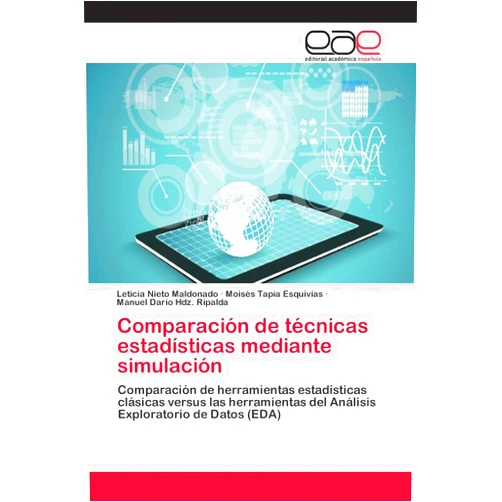 Leticia Nieto Maldonado,Moisés Tapia Esquivias,Manuel Darío Hdz. Ripalda Comparación de técnicas estadísticas mediante simulación: Comparación de herramientas estadísticas clásicas versus las herramientas del Análisis Exploratorio de Datos (EDA) (Spanish Edition)