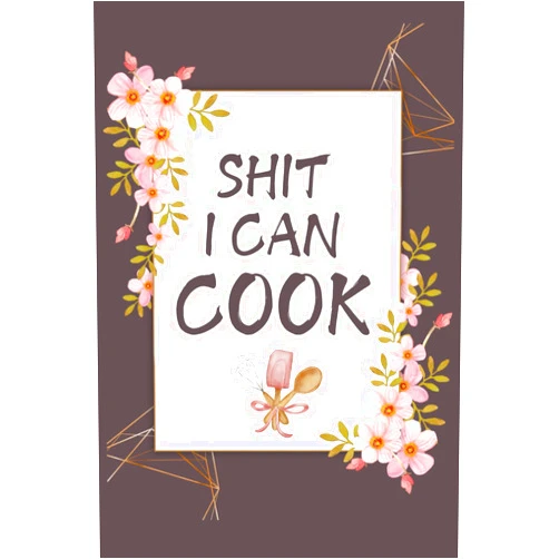 By STAR ART (Author) Shit I Can Cook Blank Recipe Book: Shit I Can Cook Fill in Blank Cookbook to Personalize and Record Your Favorite Recipes: 