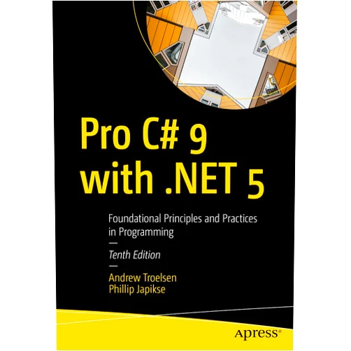 Andrew Troelsen,Phillip Japikse Pro C# 9 with .NET 5: Foundational Principles and Practices in Programming