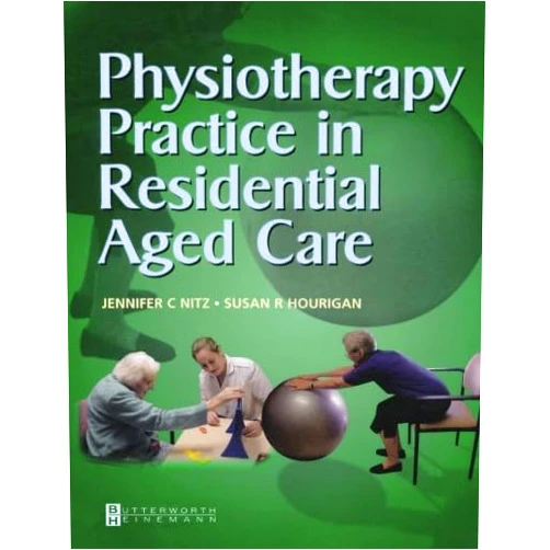 Jennifer C. Nitz,Susan R. Hourigan BPhty(Hons) BScApp(HMS - Exman) Physiotherapy Practice in Residential Aged Care