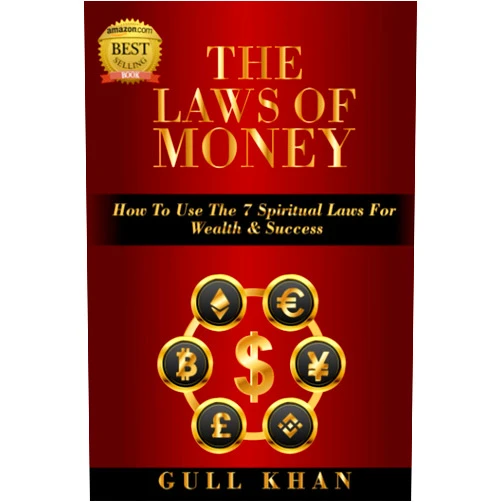 Gull Khan The Laws Of Money: How To Use The 7 Spiritual Laws For Wealth & Success