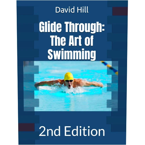 David Hill Glide Through: The Art of Swimming: 2nd Edition (Swim Genius (2nd edition series))