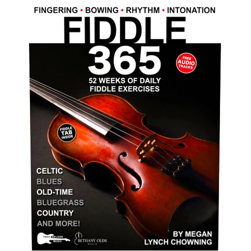 Megan Lynch Chowning,Troy Nelson,Bethany Olds Fiddle 365: 52 Weeks of Daily Exercises—Celtic, Country, Bluegrass, and Old-Time Fiddle + FREE Audio! (Music 365)