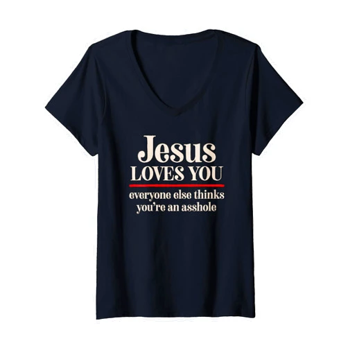 Dank And Spicy Meme Apparel Emporium Womens Jesus Loves You Everyone Else Thinks You're an Asshole Funny V-Neck T-Shirt