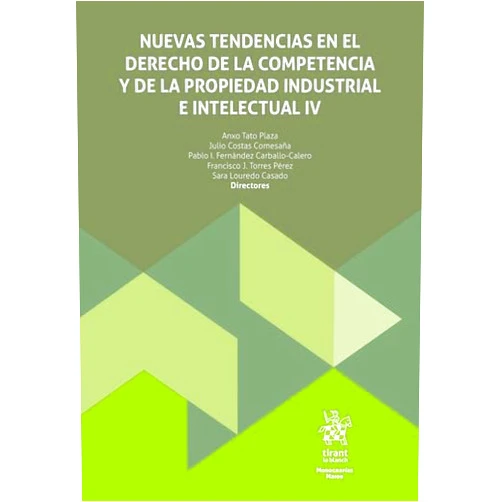 Sara Louredo Casado,Fco. José Torres Pérez,Anxo Tato Plaza,Julio Costas Comesaña,Pablo I. Fernández Carballo Calero Nuevas tendencias en el derecho de la competencia y de la propiedad industrial e intelectual IV
