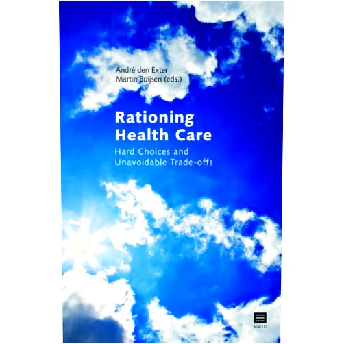 Andre den Exter,Martin Buijsen Rationing Health Care: Hard Choices and Unavoidable Trade-offs
