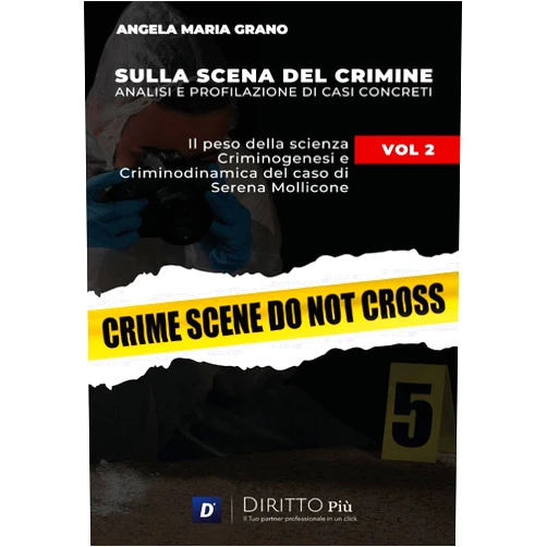 Angela Maria Grano Sulla Scena del Crimine: Analisi e profilazione di Casi Concreti VOL 2 SERENA MOLLICONE Il peso della scienza: Criminogenesi e Criminodinamica di un omicidio. (Italian Edition)