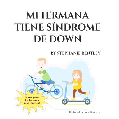 Stephanie Bentley Mi hermana tiene Síndrome de down: Ahora para los lectores más jóvenes! (Spanish Edition)