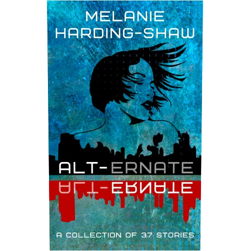 By Melanie Harding-Shaw (Author) Format: Kindle Edition Alt-ernate: A Collection of 37 Stories