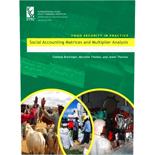 Clemens Breisinger,Marcelle Thomas,James Thurlow Social Accounting Matrices and Multiplier Analysis: An Introduction with Excercises (IFPRI Food Security in Practice)