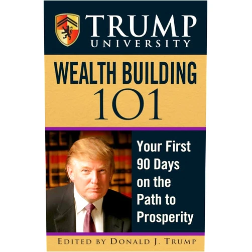 Donald J. Trump Trump University Wealth Building 101: Your First 90 Days on the Path to Prosperity