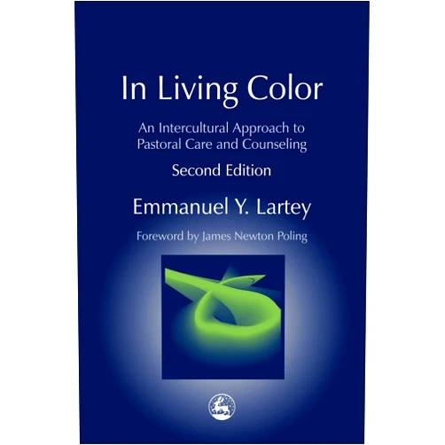 By Emmanuel Y. Lartey (Author), James Newton Poling (Foreword) In Living Color: An Intercultural Approach to Pastoral Care and Counseling (Practical Theology)