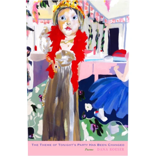 By Dana Roeser (Author) The Theme of Tonight's Party Has Been Changed: Poems (Juniper Prize for Poetry)