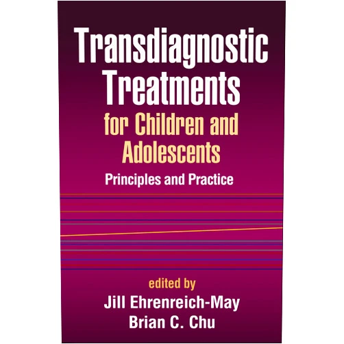 Jill Ehrenreich-May,Brian C. Chu Transdiagnostic Treatments for Children and Adolescents: Principles and Practice