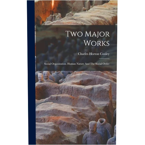 By Charles Horton Cooley (Author) Two Major Works: Social Organization. Human Nature And The Social Order