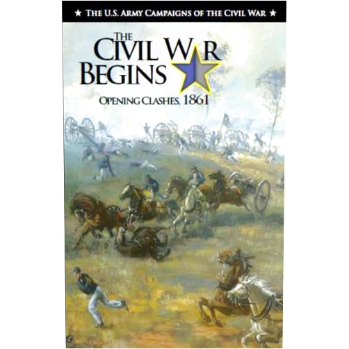 Jennifer Murray The Civil War Begins: The U.S. Army Campaigns of The Civil War