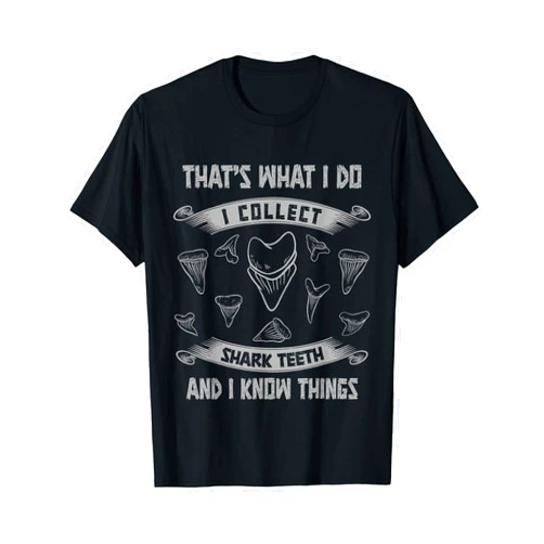 Shark Teeth Collecting And Megalodon Hunting Ideas Collect Shark Teeth And I Know Things Fossil Tooth Collector T-Shirt
