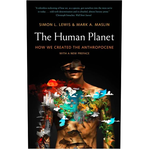 Simon L. Lewis,Mark A. Maslin The Human Planet: How We Created the Anthropocene