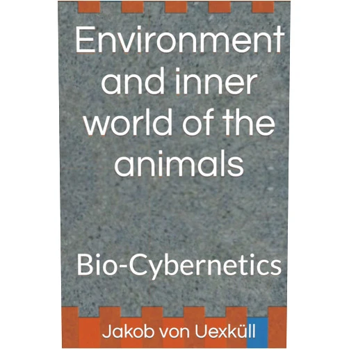 By Jakob Johann von Uexküll (Author), Robert Boettcher (Translator) Environment and inner world of the animals: Bio-Cybernetics