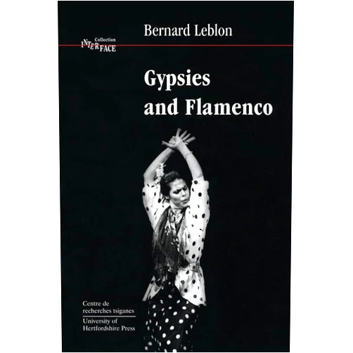 By Bernard Leblon (Author) Gypsies and Flamenco: The Emergence of the Art of Flamenco in Andalusia, Interface Collection Volume 6