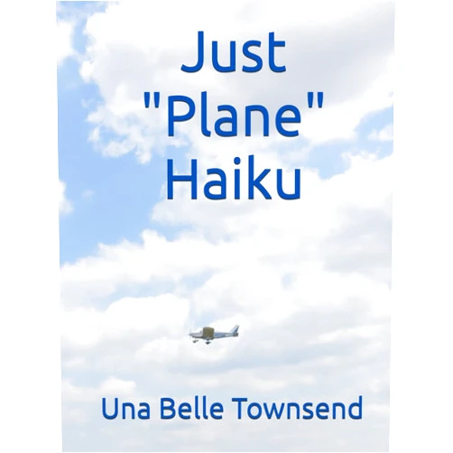 Una Belle Townsend,Virgil Townsend,Chris Townsend Just Plane Haiku
