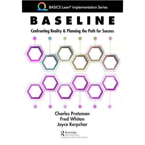 By Charles Protzman (Author), Fred Whiton (Author), Joyce Kerpchar (Author) & 0 more Format: Kindle Edition Baseline: Confronting Reality and Planning the Path for Success (BASICS Lean® Implementation)