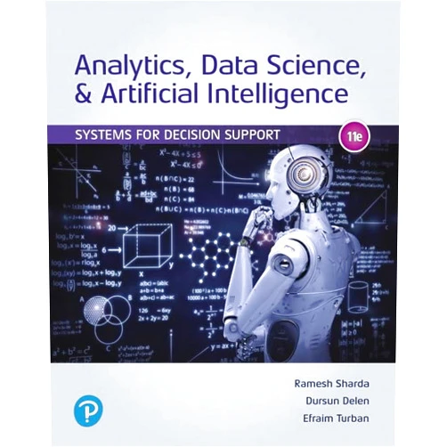 Ramesh Sharda,Dursun Delen,Efraim Turban Analytics, Data Science, & Artificial Intelligence: Systems for Decision Support