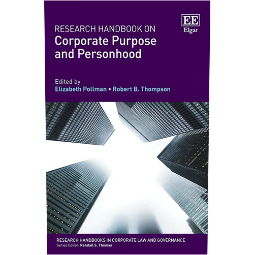 By Elizabeth Pollman (Editor), Robert B. Thompson (Editor) Research Handbook on Corporate Purpose and Personhood (Research Handbooks in Corporate Law and Governance series)