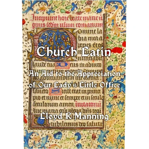 By Lloyd Manning (Author), Patrick Brandt Veronica Brandt (Editor) & 0 more Church Latin: An Aid to the Appreciation of Our Lady's Little Office