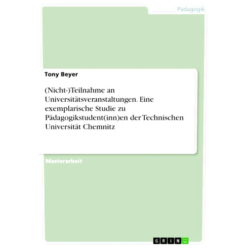 Tony Beyer (Nicht-)Teilnahme an Universitätsveranstaltungen. Eine exemplarische Studie zu Pädagogikstudent(inn)en der Technischen Universität Chemnitz (German Edition)