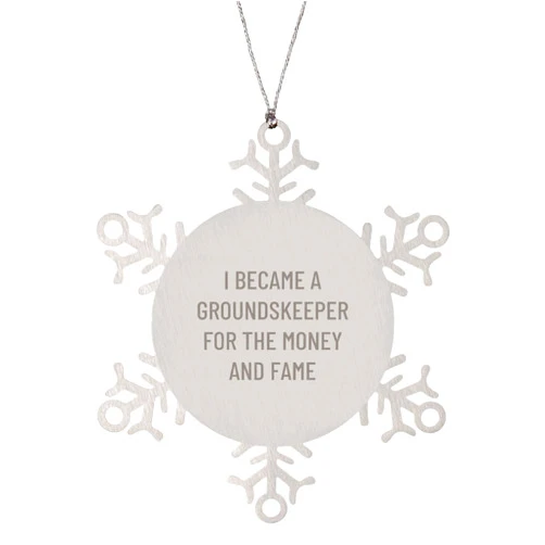 Generic Groundskeeper Snowflake Ornament Gifts from Friends for Christmas, Funny I Became A Groundskeeper for The Money and Fame