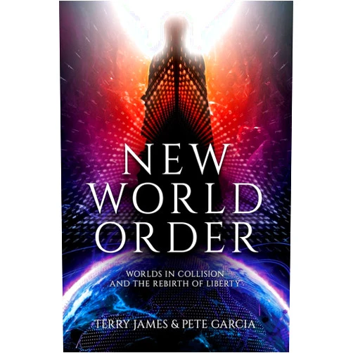Terry James,Pete Garcia New World Order: Worlds in Collision and The Rebirth of Liberty