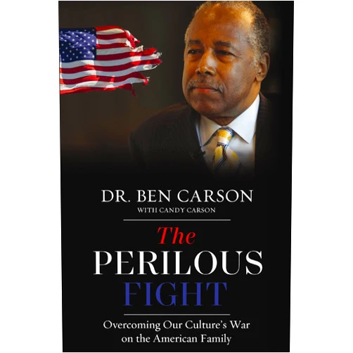 Ben Carson M.D.,Candy Carson The Perilous Fight: Overcoming Our Culture's War on the American Family