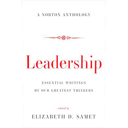 By Elizabeth D. Samet (Editor) Leadership: Essential Writings by Our Greatest Thinkers (Norton Anthology)