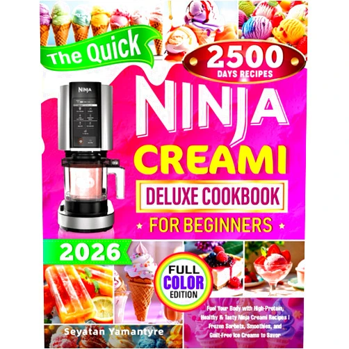 Seyatan Yamantyre The Quick Ninja Creami Deluxe Cookbook for Beginners: Fuel Your Body with High-Protein, Healthy & Tasty Ninja Creami Recipes | Frozen Sorbets, Smoothies, and Guilt-Free Ice Creams to Savor