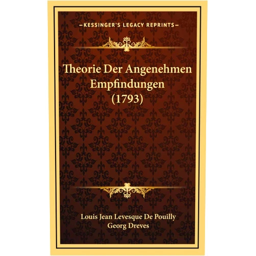 Louis Jean Levesque De Pouilly,Georg Dreves Theorie Der Angenehmen Empfindungen (1793) (German Edition)