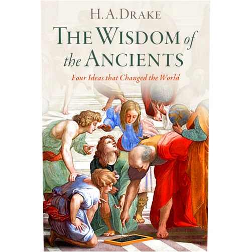 By H. A. Drake (Author) The Wisdom of the Ancients: Four Ideas that Changed the World