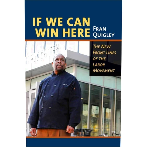 By Fran Quigley (Author) Format: Kindle Edition If We Can Win Here: The New Front Lines of the Labor Movement