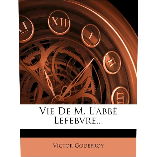 Victor Godefroy Vie De M. L'abbé Lefebvre... (French Edition)