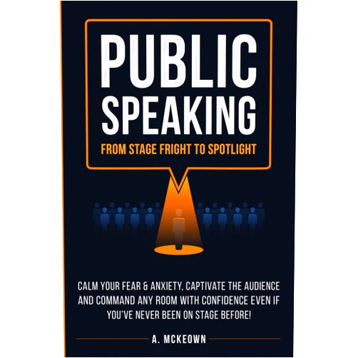 Anne McKeown Public Speaking: From Stage Fright to Spotlight: Calm Your Fear & Anxiety, Captivate the Audience and Command Any Room With Confidence, Even If You’ve Never Been On Stage Before!