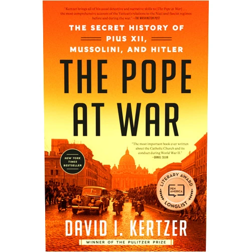 By David I. Kertzer (Author) The Pope at War: The Secret History of Pius XII, Mussolini, and Hitler