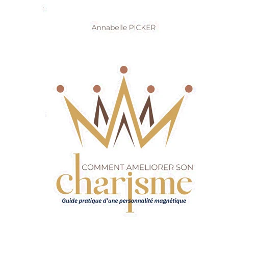 Mrs Annabelle Picker,Mrs Serena Picker Comment améliorer son charisme: guide pratique d'une personnalité magnétique (French Edition)
