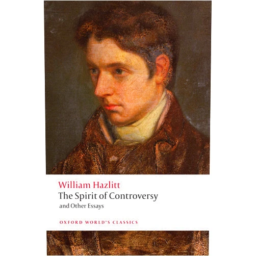 William Hazlitt,Jon Mee,James Grande The Spirit of Controversy: and Other Essays (Oxford World's Classics)
