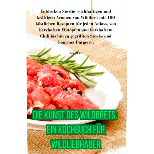 German Edition by Jonas Meier (Author) Die Kunst des Wildbrets. Ein Kochbuch für Wildliebhaber (German Edition)