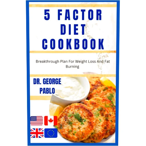 DR. GEORGE PABLO 5 FACTOR DIET COOKBOOK: Breakthrough Plan For Weight Loss And Fat Burning