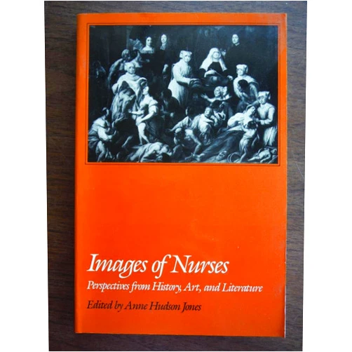 Anne Hudson Jones Images of Nurses: Perspectives from History, Art, and Literature (Studies in Health, Illness, and Caregiving)