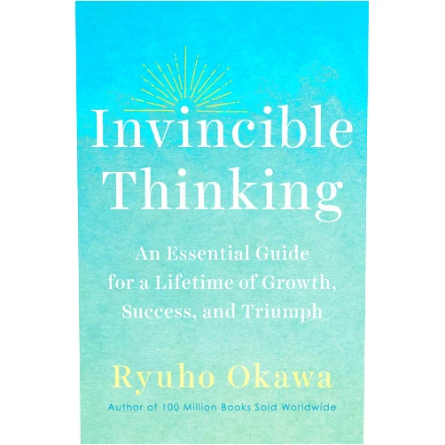 Ryuho Okawa Invincible Thinking: An Essential Guide for a Lifetime of Growth, Success, and Triumph